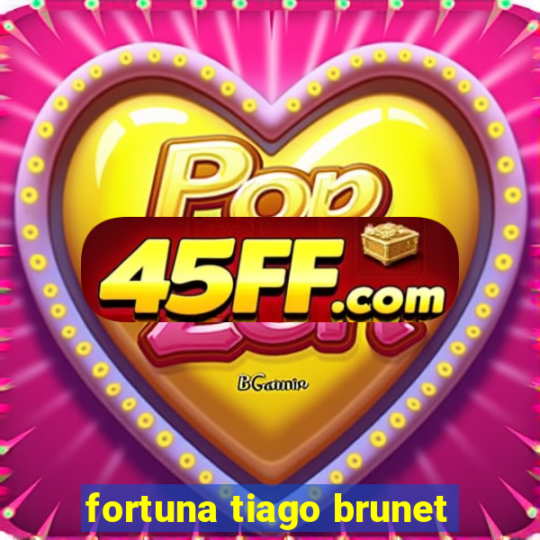 fortuna tiago brunet